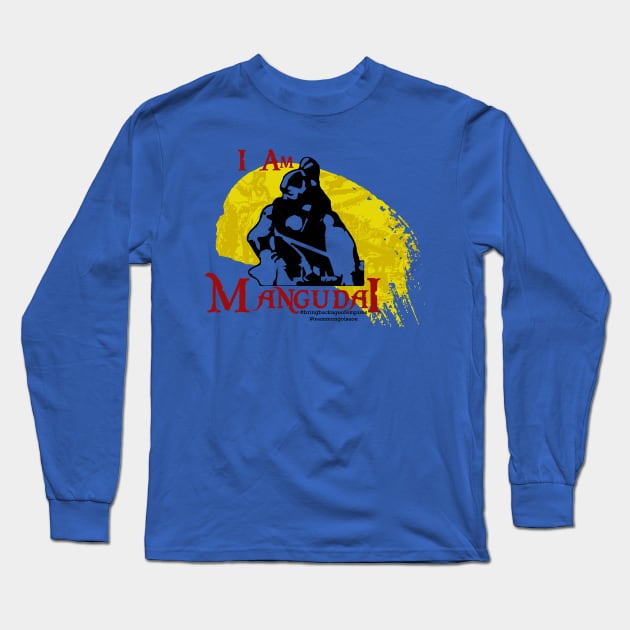 I AM MANGUDAI ver 2- #BRINGBACKAOE CAMPAIGN! Long Sleeve T-Shirt by crowrider